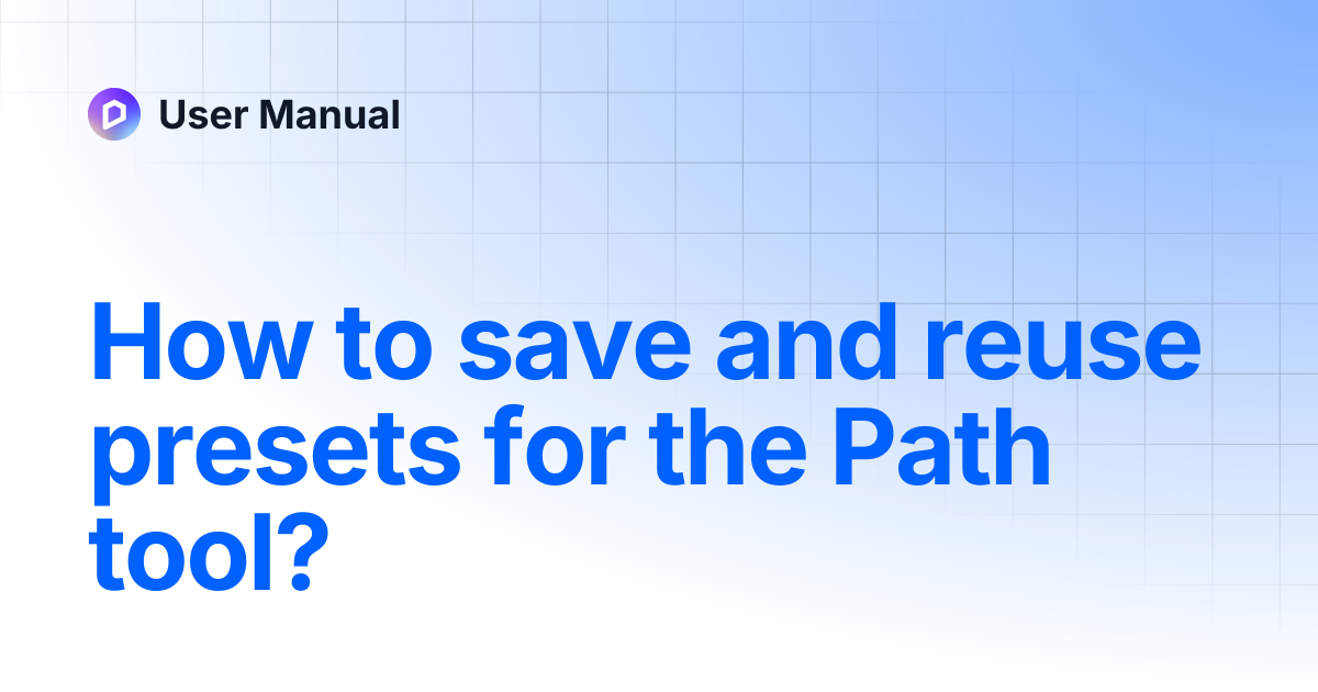 How to save and reuse presets for the Path tool? | User Manual